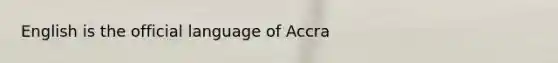 English is the official language of Accra