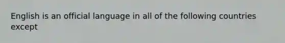 English is an official language in all of the following countries except