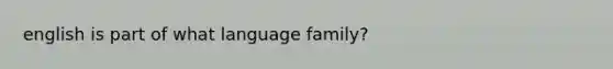 english is part of what language family?