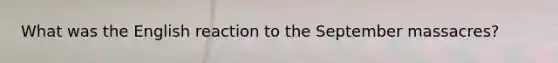 What was the English reaction to the September massacres?