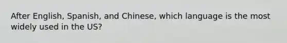 After English, Spanish, and Chinese, which language is the most widely used in the US?