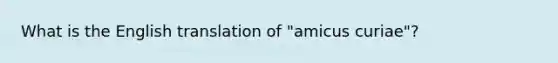 What is the English translation of "amicus curiae"?