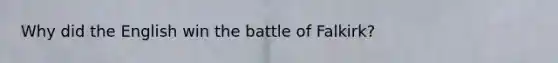 Why did the English win the battle of Falkirk?