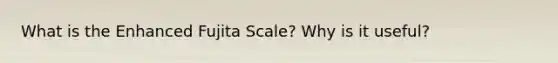 What is the Enhanced Fujita Scale? Why is it useful?