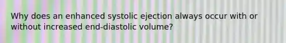 Why does an enhanced systolic ejection always occur with or without increased end-diastolic volume?