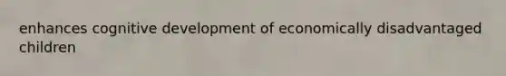 enhances cognitive development of economically disadvantaged children