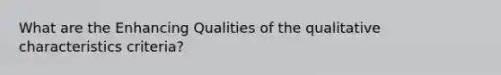 What are the Enhancing Qualities of the qualitative characteristics criteria?