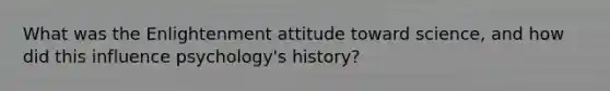 What was the Enlightenment attitude toward science, and how did this influence psychology's history?