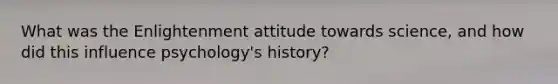 What was the Enlightenment attitude towards science, and how did this influence psychology's history?