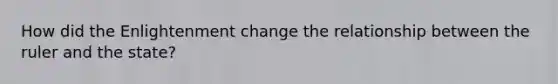 How did the Enlightenment change the relationship between the ruler and the state?