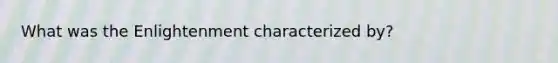 What was the Enlightenment characterized by?