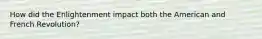 How did the Enlightenment impact both the American and French Revolution?