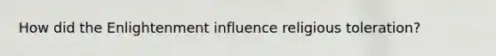 How did the Enlightenment influence religious toleration?