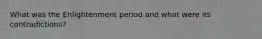 What was the Enlightenment period and what were its contradictions?