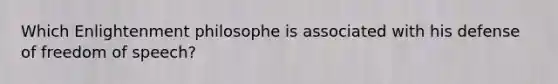 Which Enlightenment philosophe is associated with his defense of freedom of speech?