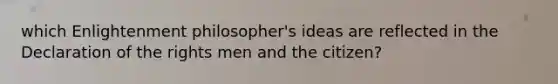 which Enlightenment philosopher's ideas are reflected in the Declaration of the rights men and the citizen?