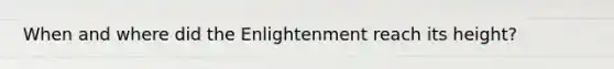 When and where did the Enlightenment reach its height?