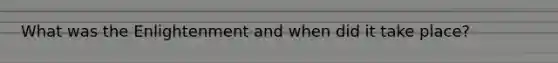 What was the Enlightenment and when did it take place?