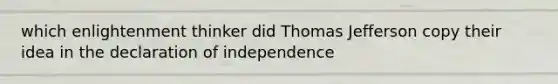 which enlightenment thinker did Thomas Jefferson copy their idea in the declaration of independence