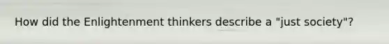 How did the Enlightenment thinkers describe a "just society"?