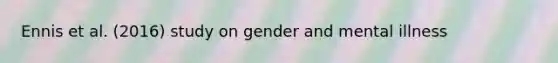 Ennis et al. (2016) study on gender and mental illness