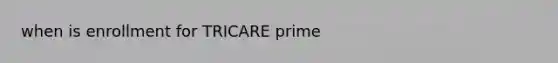 when is enrollment for TRICARE prime