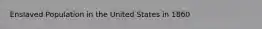 Enslaved Population in the United States in 1860