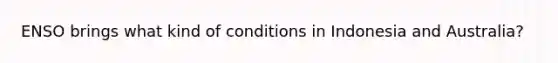 ENSO brings what kind of conditions in Indonesia and Australia?
