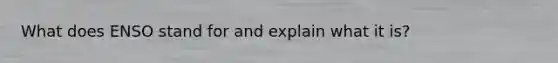 What does ENSO stand for and explain what it is?