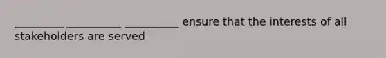 _________ __________ __________ ensure that the interests of all stakeholders are served