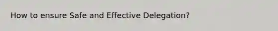 How to ensure Safe and Effective Delegation?