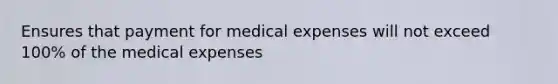 Ensures that payment for medical expenses will not exceed 100% of the medical expenses