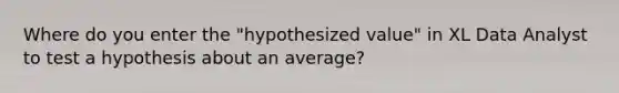 Where do you enter the "hypothesized value" in XL Data Analyst to test a hypothesis about an average?