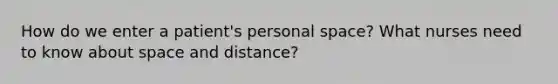 How do we enter a patient's personal space? What nurses need to know about space and distance?