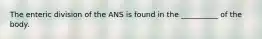 The enteric division of the ANS is found in the __________ of the body.
