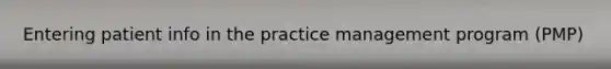 Entering patient info in the practice management program (PMP)