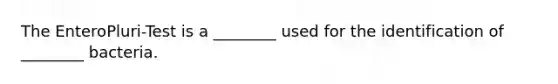 The EnteroPluri-Test is a ________ used for the identification of ________ bacteria.