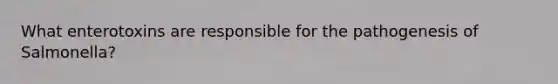 What enterotoxins are responsible for the pathogenesis of Salmonella?