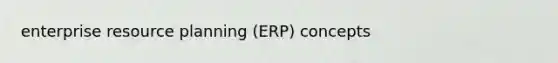 enterprise resource planning (ERP) concepts