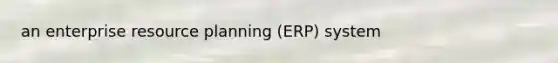 an enterprise resource planning (ERP) system