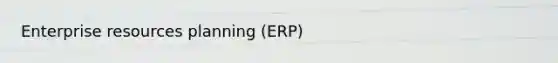 Enterprise resources planning (ERP)