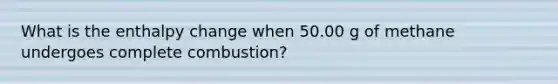 What is the enthalpy change when 50.00 g of methane undergoes complete combustion?