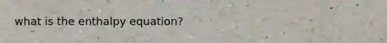 what is the enthalpy equation?