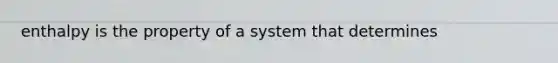 enthalpy is the property of a system that determines