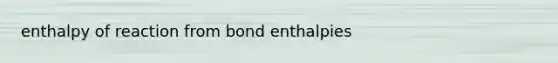 enthalpy of reaction from bond enthalpies