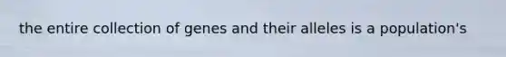 the entire collection of genes and their alleles is a population's