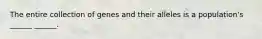 The entire collection of genes and their alleles is a population's ______ ______.