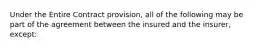 Under the Entire Contract provision, all of the following may be part of the agreement between the insured and the insurer, except: