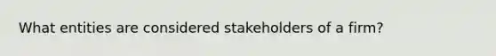 What entities are considered stakeholders of a firm?