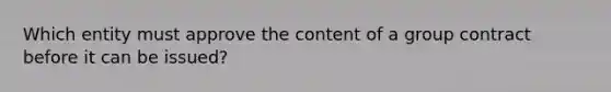 Which entity must approve the content of a group contract before it can be issued?